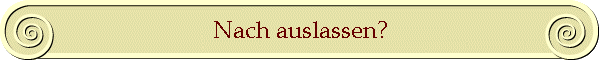 Nach auslassen?